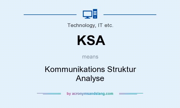 What does KSA mean? It stands for Kommunikations Struktur Analyse