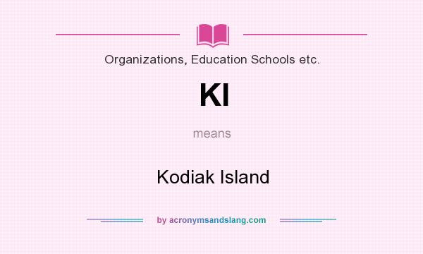 What does KI mean? It stands for Kodiak Island