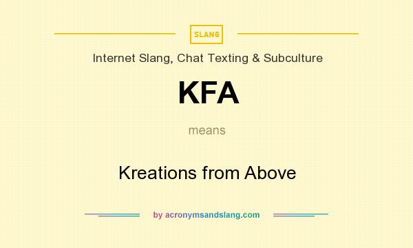 What does KFA mean? It stands for Kreations from Above