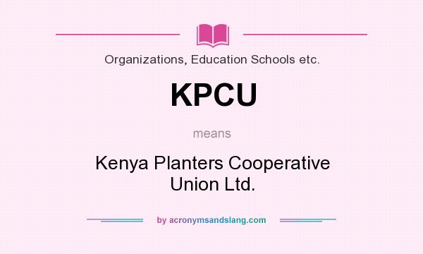 What does KPCU mean? It stands for Kenya Planters Cooperative Union Ltd.