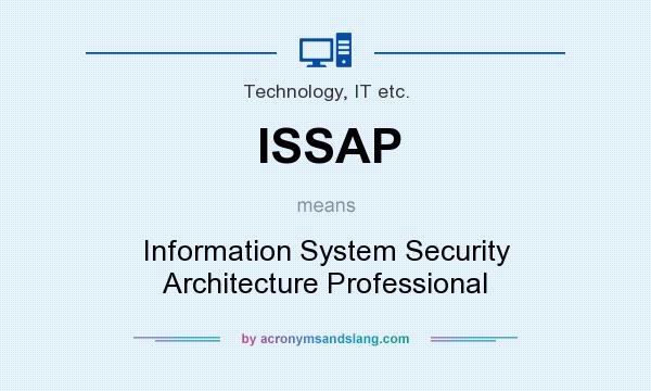 What does ISSAP mean? It stands for Information System Security Architecture Professional