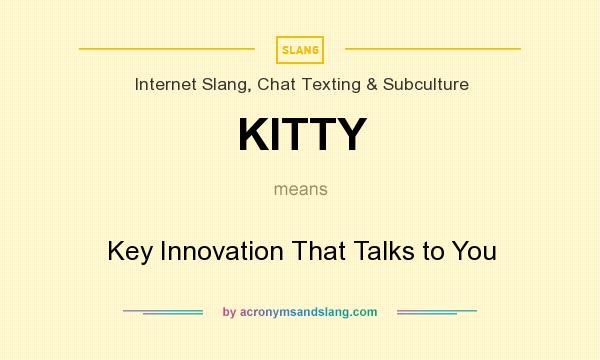 What does KITTY mean? It stands for Key Innovation That Talks to You