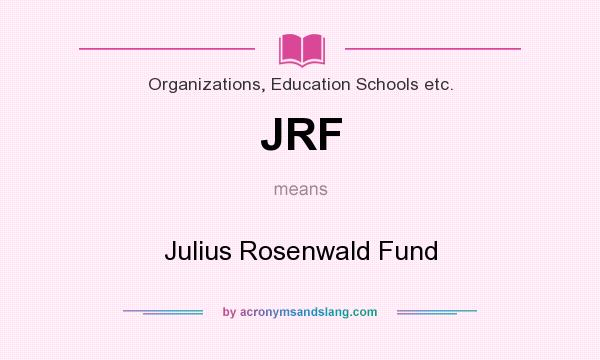 What does JRF mean? It stands for Julius Rosenwald Fund