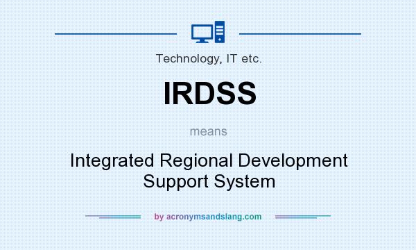 What does IRDSS mean? It stands for Integrated Regional Development Support System