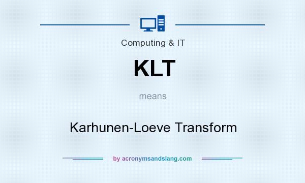 What does KLT mean? It stands for Karhunen-Loeve Transform