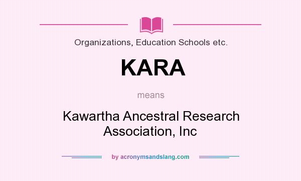 What does KARA mean? It stands for Kawartha Ancestral Research Association, Inc