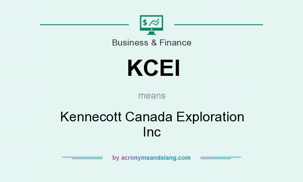 What does KCEI mean? It stands for Kennecott Canada Exploration Inc