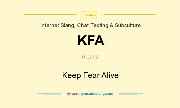 What does KFA mean? It stands for Keep Fear Alive