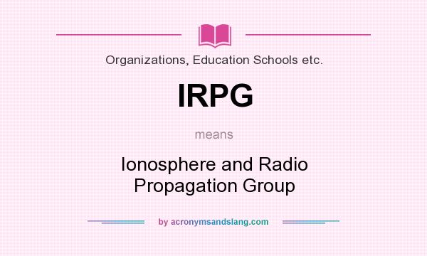 What does IRPG mean? It stands for Ionosphere and Radio Propagation Group