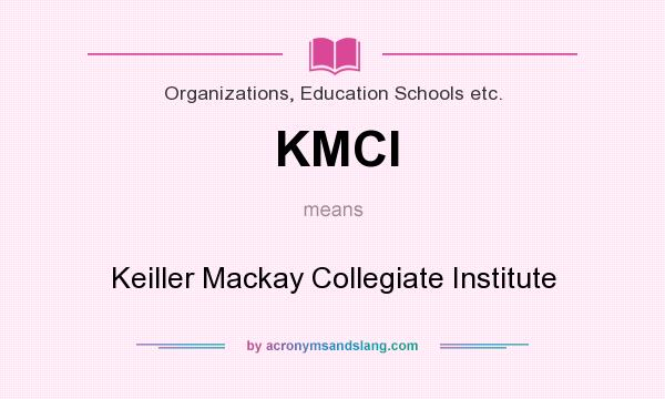 What does KMCI mean? It stands for Keiller Mackay Collegiate Institute