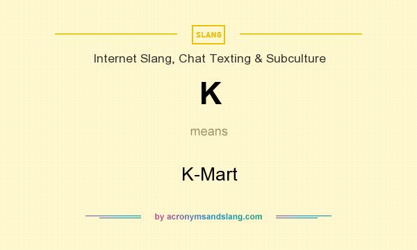 What does K mean? It stands for K-Mart