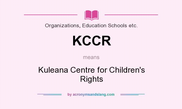 What does KCCR mean? It stands for Kuleana Centre for Children`s Rights