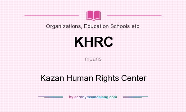 What does KHRC mean? It stands for Kazan Human Rights Center