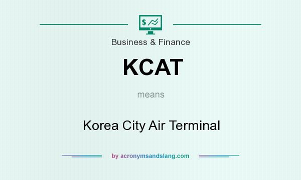 What does KCAT mean? It stands for Korea City Air Terminal