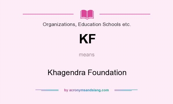 What does KF mean? It stands for Khagendra Foundation