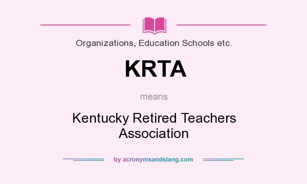 What does KRTA mean? It stands for Kentucky Retired Teachers Association