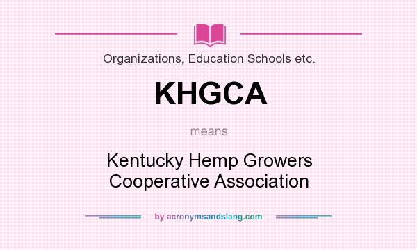 What does KHGCA mean? It stands for Kentucky Hemp Growers Cooperative Association