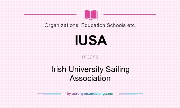 What does IUSA mean? It stands for Irish University Sailing Association