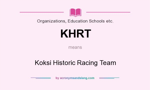 What does KHRT mean? It stands for Koksi Historic Racing Team