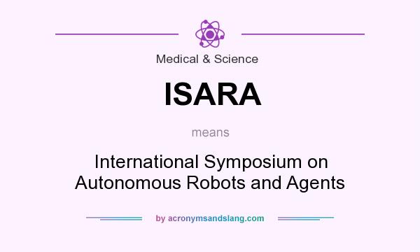 What does ISARA mean? It stands for International Symposium on Autonomous Robots and Agents