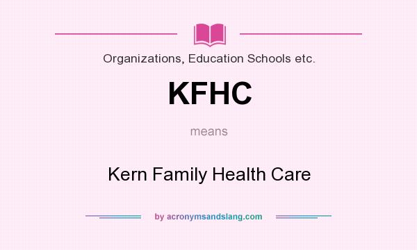 What does KFHC mean? It stands for Kern Family Health Care
