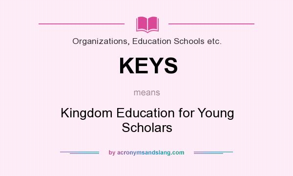 What does KEYS mean? It stands for Kingdom Education for Young Scholars