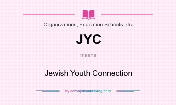 What does JYC mean? It stands for Jewish Youth Connection