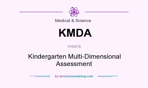 What does KMDA mean? It stands for Kindergarten Multi-Dimensional Assessment
