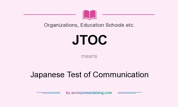 What does JTOC mean? It stands for Japanese Test of Communication