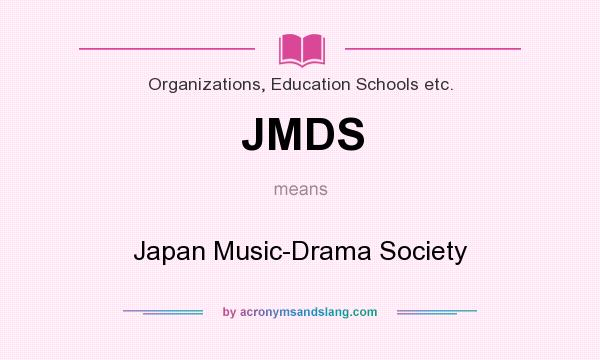 What does JMDS mean? It stands for Japan Music-Drama Society