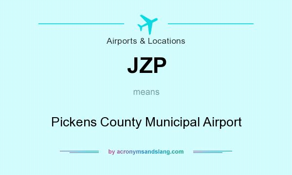 What does JZP mean? It stands for Pickens County Municipal Airport