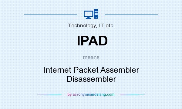 What does IPAD mean? It stands for Internet Packet Assembler Disassembler