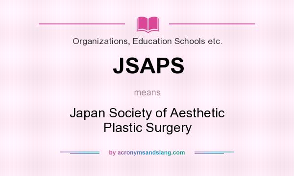 What does JSAPS mean? It stands for Japan Society of Aesthetic Plastic Surgery