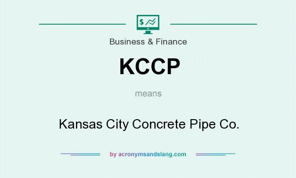 What does KCCP mean? It stands for Kansas City Concrete Pipe Co.
