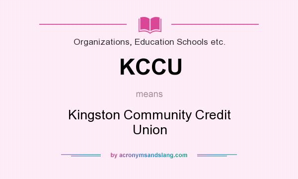 What does KCCU mean? It stands for Kingston Community Credit Union