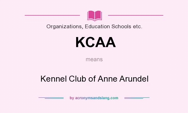 What does KCAA mean? It stands for Kennel Club of Anne Arundel