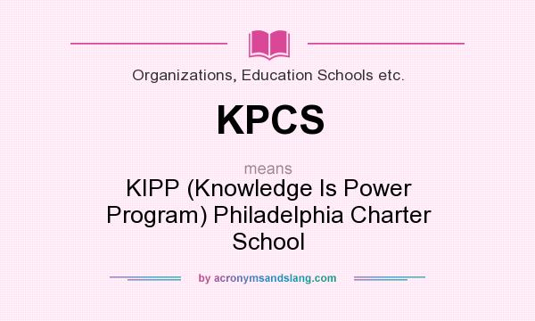 What does KPCS mean? It stands for KIPP (Knowledge Is Power Program) Philadelphia Charter School