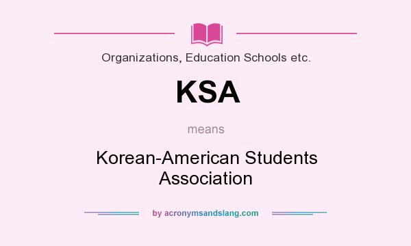 What does KSA mean? It stands for Korean-American Students Association