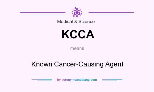 What does KCCA mean? It stands for Known Cancer-Causing Agent