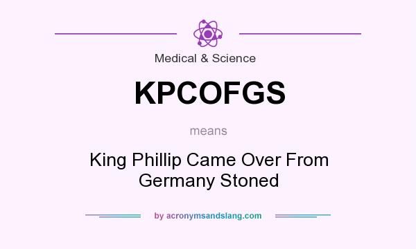 What does KPCOFGS mean? It stands for King Phillip Came Over From Germany Stoned
