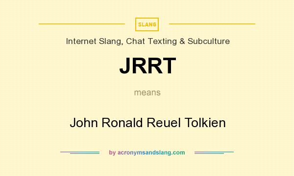 What does JRRT mean? It stands for John Ronald Reuel Tolkien