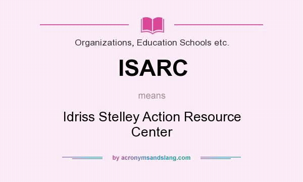 What does ISARC mean? It stands for Idriss Stelley Action Resource Center