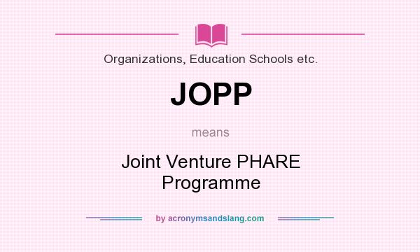What does JOPP mean? It stands for Joint Venture PHARE Programme