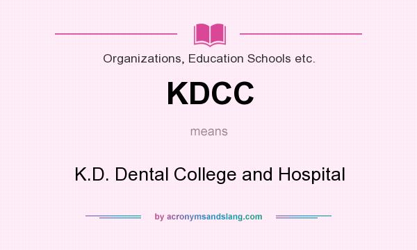 What does KDCC mean? It stands for K.D. Dental College and Hospital
