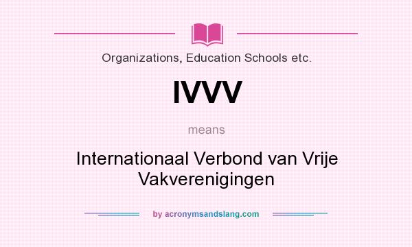 What does IVVV mean? It stands for Internationaal Verbond van Vrije Vakverenigingen