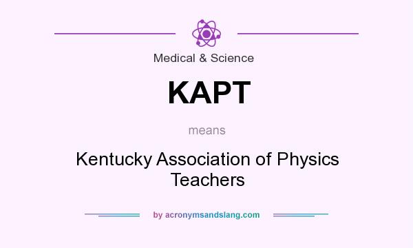 What does KAPT mean? It stands for Kentucky Association of Physics Teachers