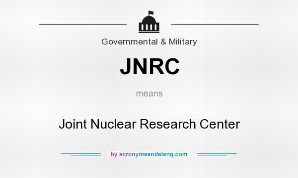 What does JNRC mean? It stands for Joint Nuclear Research Center