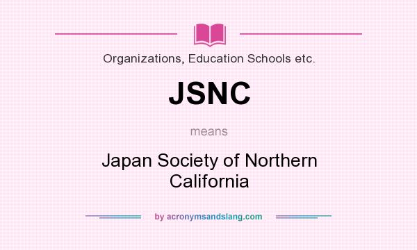 What does JSNC mean? It stands for Japan Society of Northern California