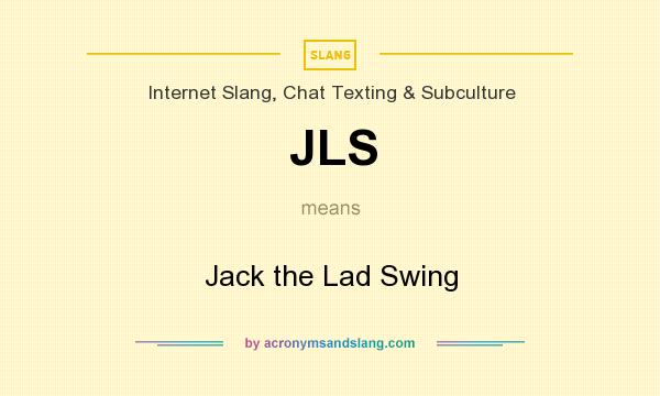 What does JLS mean? It stands for Jack the Lad Swing