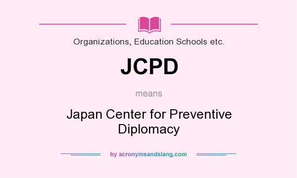 What does JCPD mean? It stands for Japan Center for Preventive Diplomacy